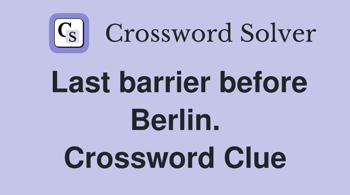 Last barrier before Berlin. Crossword Clue Answers Crossword Solver